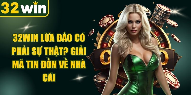 32WIN Lừa Đảo