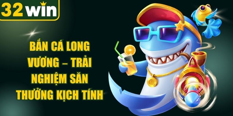 Bắn Cá Long Vương