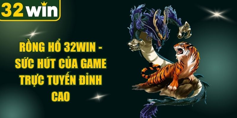 Rồng Hổ 32WIN
